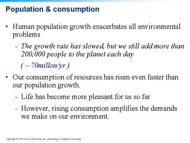 Population & consumption • Human population growth exacerbates all environmental problems - The growth