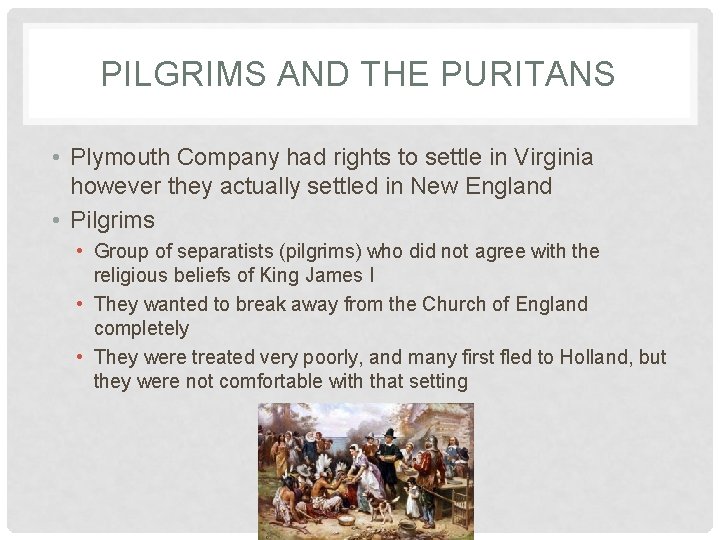PILGRIMS AND THE PURITANS • Plymouth Company had rights to settle in Virginia however