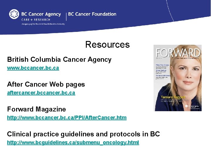 Resources British Columbia Cancer Agency www. bccancer. bc. ca After Cancer Web pages aftercancer.