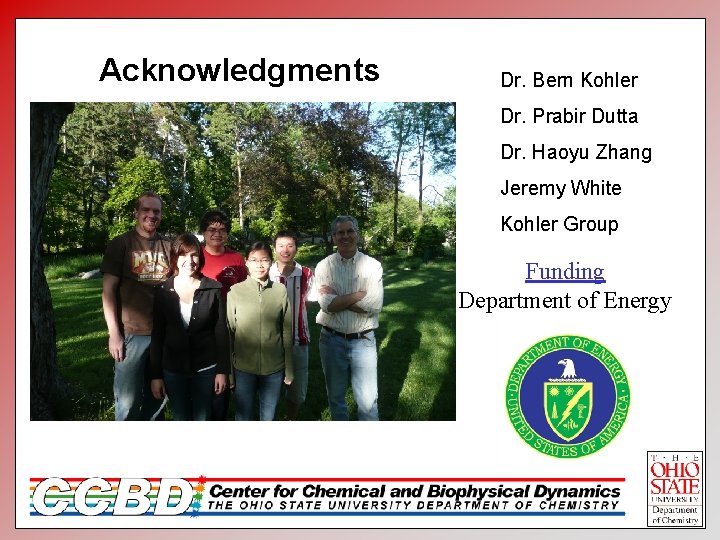 Acknowledgments Dr. Bern Kohler Dr. Prabir Dutta Dr. Haoyu Zhang Jeremy White Kohler Group