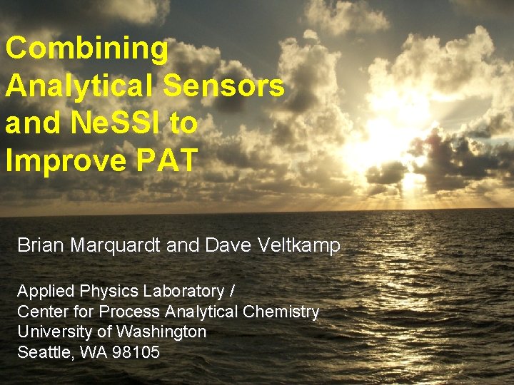 Combining Analytical Sensors and Ne. SSI to Improve PAT Brian Marquardt and Dave Veltkamp