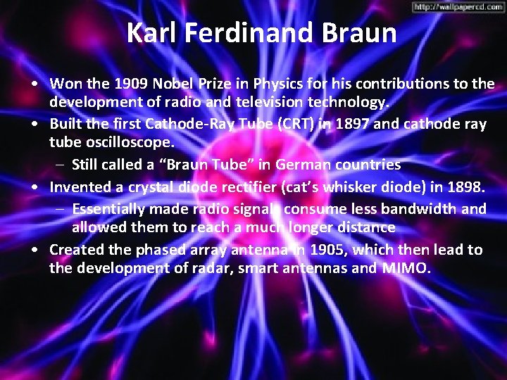 Karl Ferdinand Braun • Won the 1909 Nobel Prize in Physics for his contributions