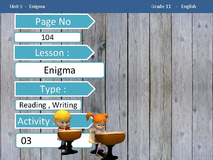 Unit 9 - Enigma Page No 104 Lesson : Enigma Type : Reading ,