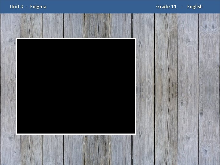 Unit 9 - Enigma Grade 11 - English 