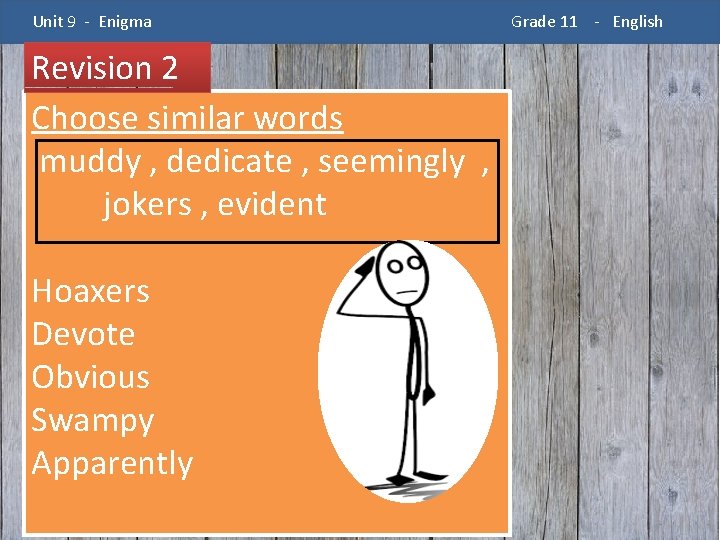 Unit 9 - Enigma Revision 2 Choose similar words muddy , dedicate , seemingly
