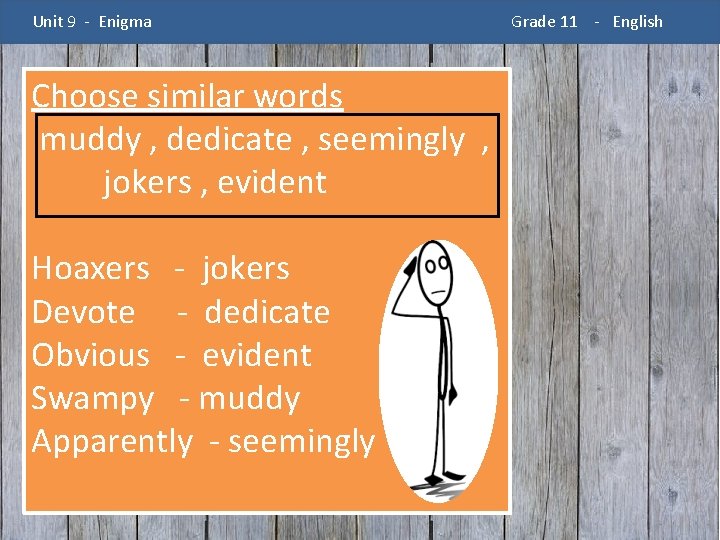 Unit 9 - Enigma Choose similar words muddy , dedicate , seemingly , jokers