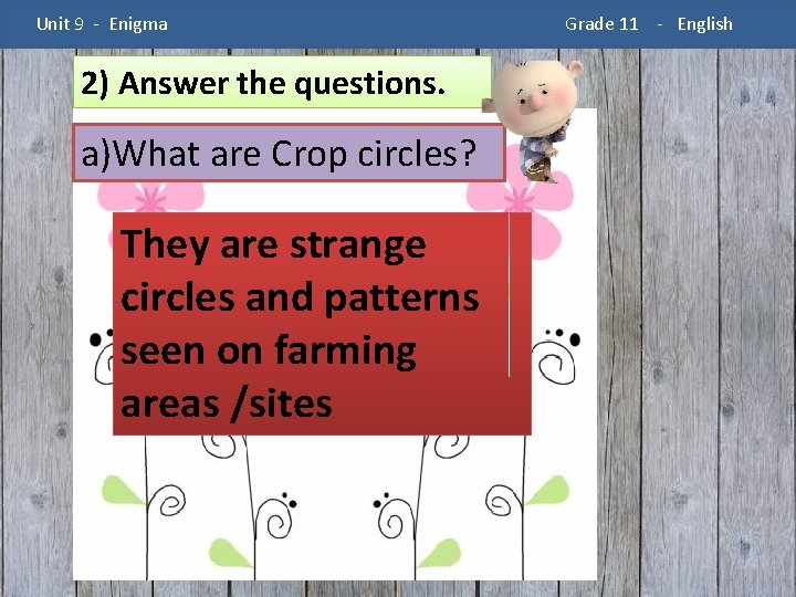 Unit 9 - Enigma 2) Answer the questions. a)What are Crop circles? They are