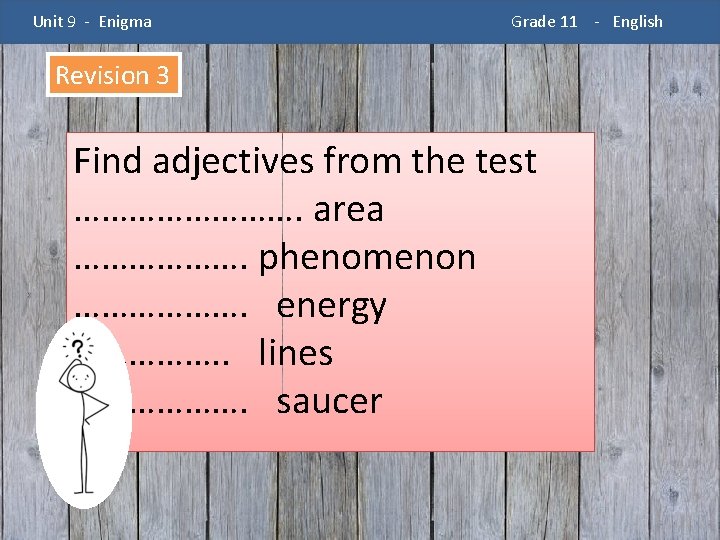 Unit 9 - Enigma Grade 11 - English Revision 3 Find adjectives from the