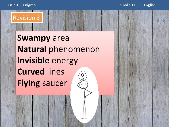 Unit 9 - Enigma Revision 3 Swampy area Natural phenomenon Invisible energy Curved lines