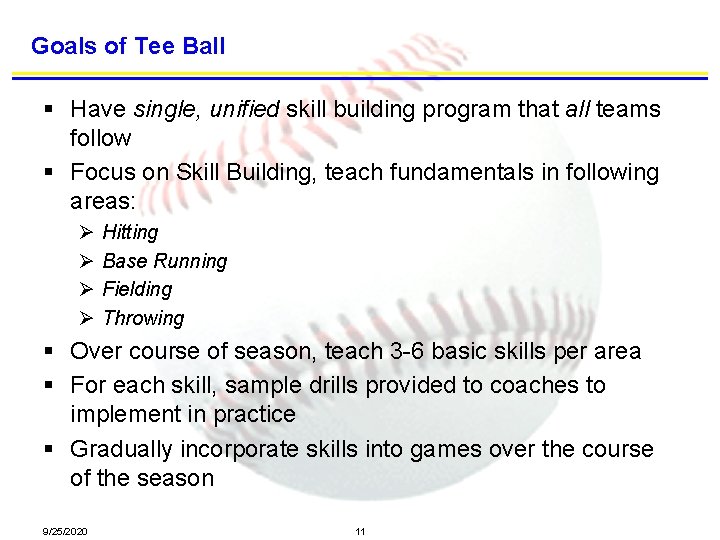 Goals of Tee Ball § Have single, unified skill building program that all teams
