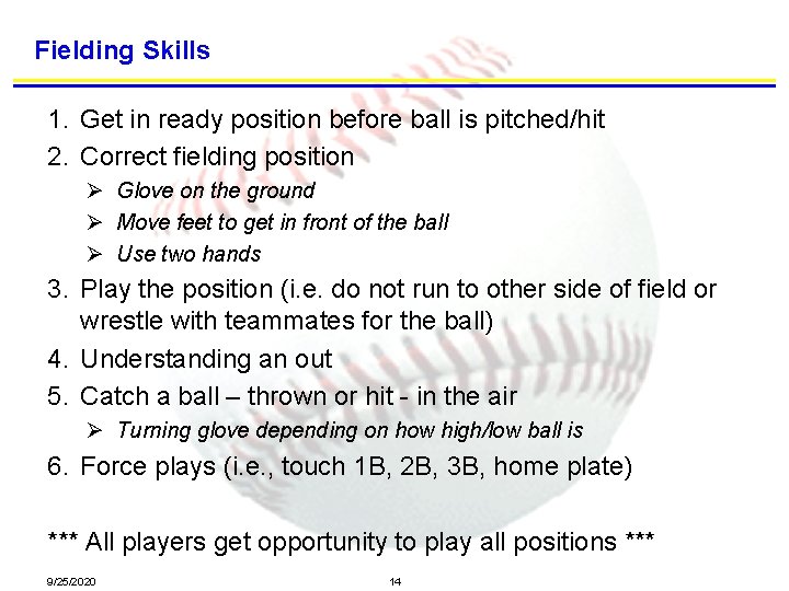 Fielding Skills 1. Get in ready position before ball is pitched/hit 2. Correct fielding