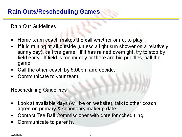 Rain Outs/Rescheduling Games Rain Out Guidelines § Home team coach makes the call whether