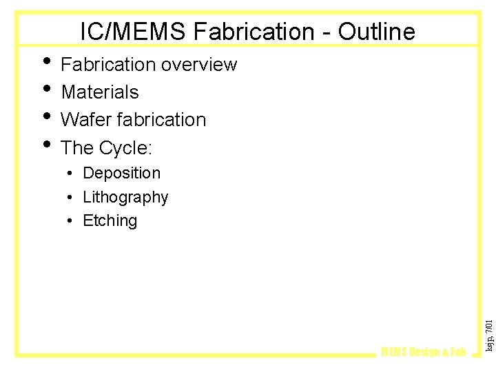 IC/MEMS Fabrication - Outline • Fabrication overview • Materials • Wafer fabrication • The