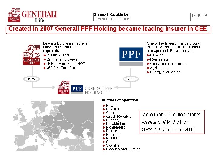 page 3 Generali Kazakhstan Generali PPF Holding Created in 2007 Generali PPF Holding became