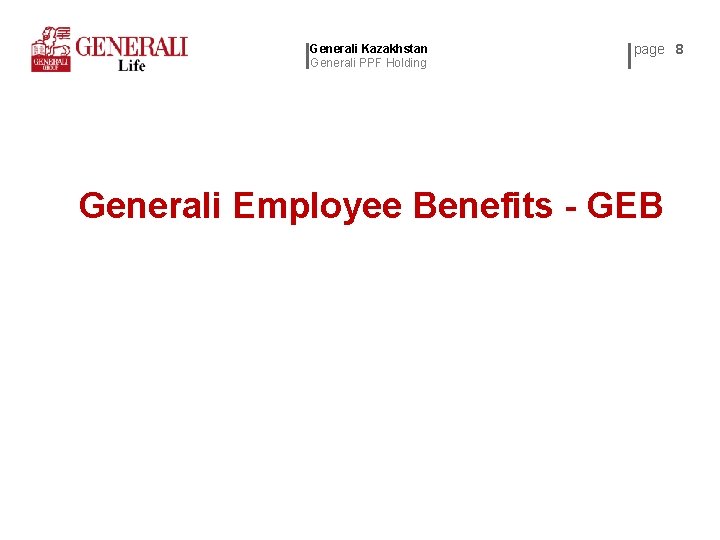 Generali Kazakhstan Generali PPF Holding page 8 Generali Employee Benefits - GEB 