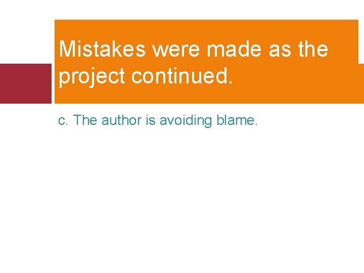 Mistakes were made as the project continued. c. The author is avoiding blame. 