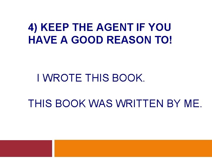 4) KEEP THE AGENT IF YOU HAVE A GOOD REASON TO! I WROTE THIS