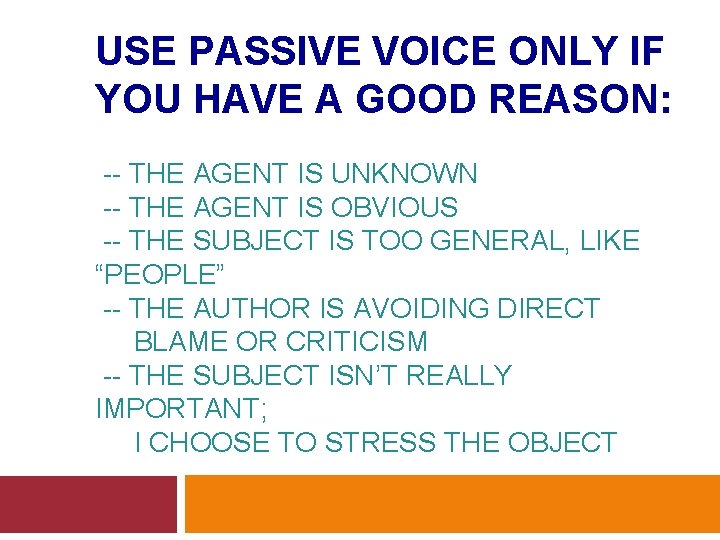 USE PASSIVE VOICE ONLY IF YOU HAVE A GOOD REASON: -- THE AGENT IS