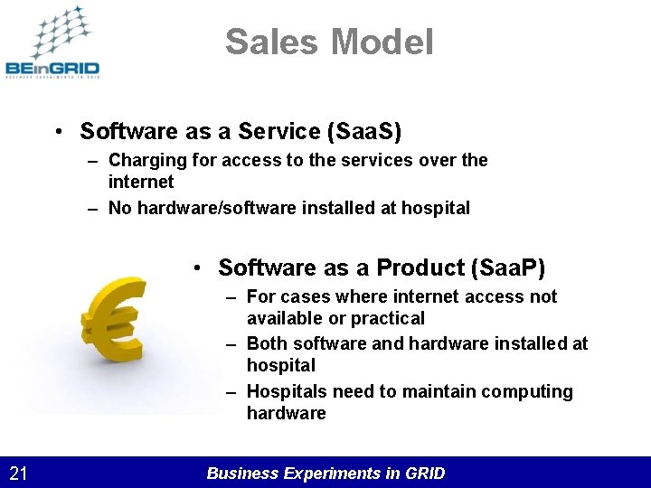 Sales Model • Software as a Service (Saa. S) – Charging for access to