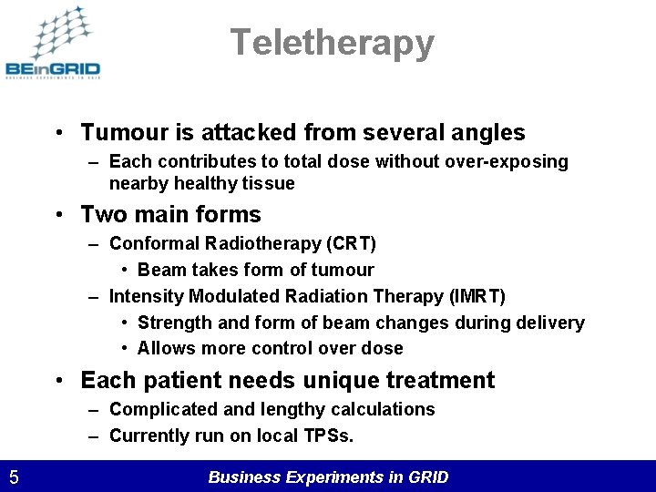 Teletherapy • Tumour is attacked from several angles – Each contributes to total dose