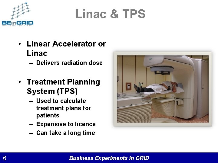 Linac & TPS • Linear Accelerator or Linac – Delivers radiation dose • Treatment