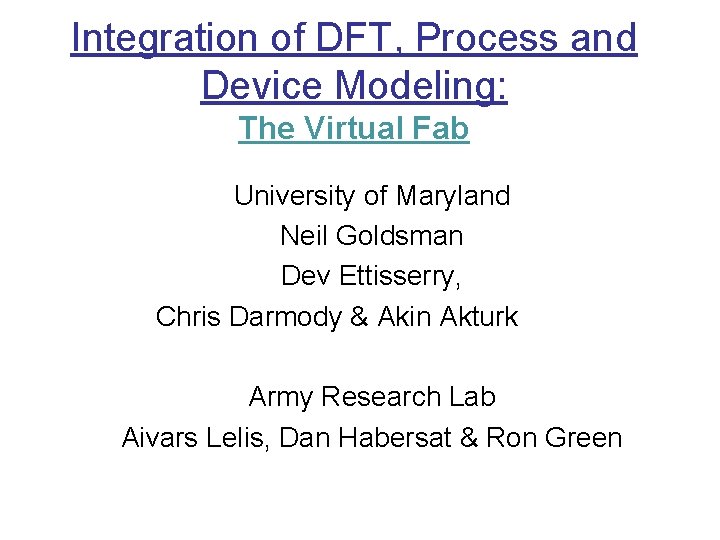 Integration of DFT, Process and Device Modeling: The Virtual Fab University of Maryland Neil
