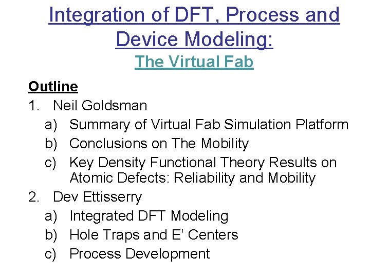 Integration of DFT, Process and Device Modeling: The Virtual Fab Outline 1. Neil Goldsman
