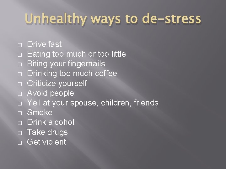 Unhealthy ways to de-stress � � � Drive fast Eating too much or too