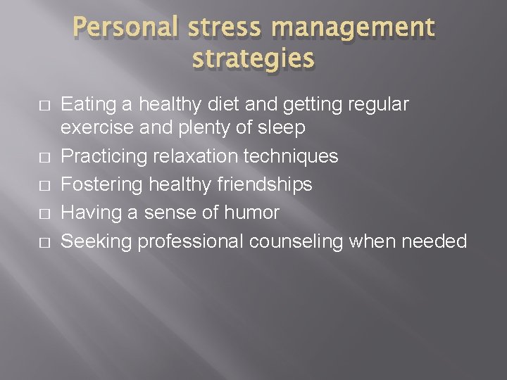 Personal stress management strategies � � � Eating a healthy diet and getting regular