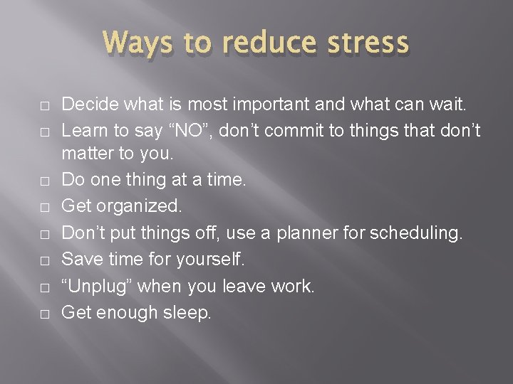 Ways to reduce stress � � � � Decide what is most important and