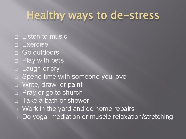 Healthy ways to de-stress � � � Listen to music Exercise Go outdoors Play