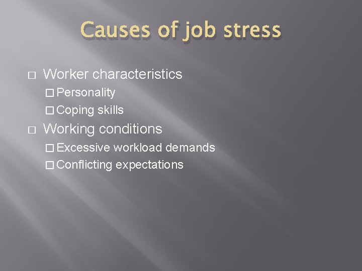 Causes of job stress � Worker characteristics � Personality � Coping � skills Working