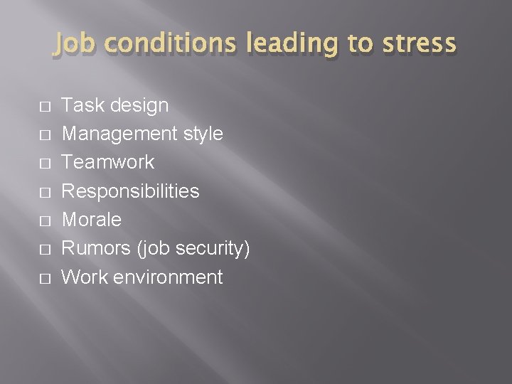 Job conditions leading to stress � � � � Task design Management style Teamwork