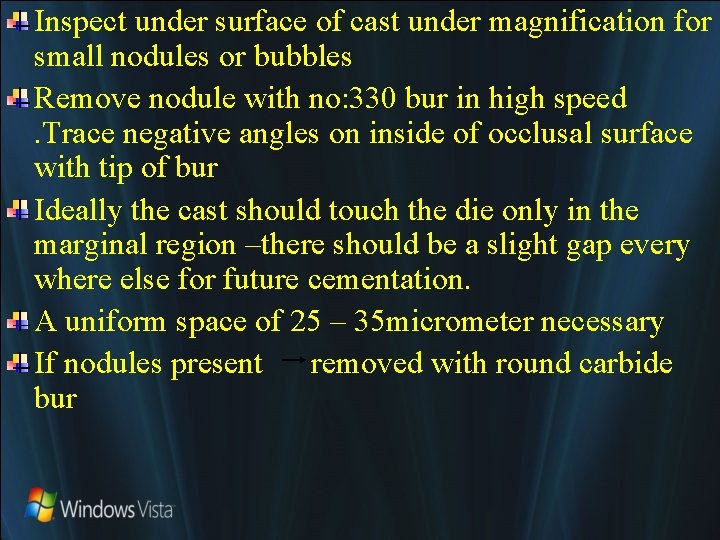 Inspect under surface of cast under magnification for small nodules or bubbles Remove nodule