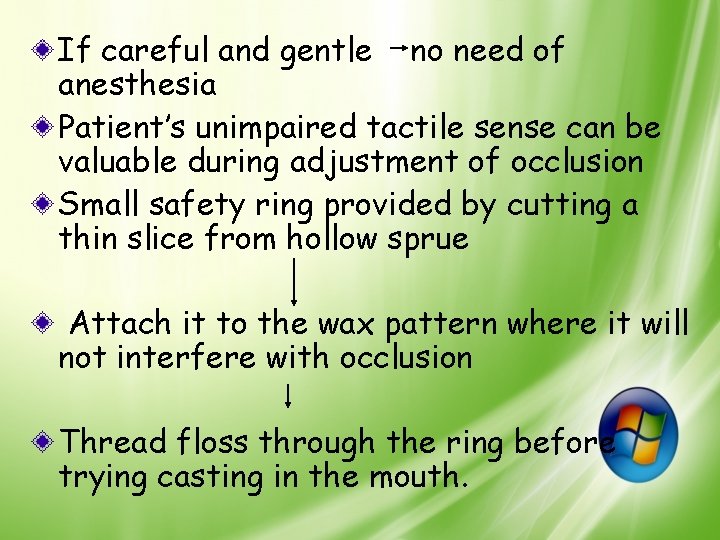 If careful and gentle no need of anesthesia Patient’s unimpaired tactile sense can be