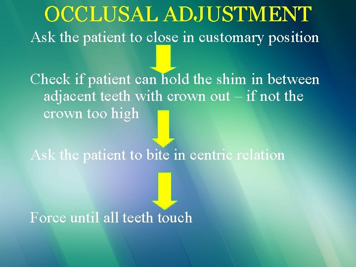 OCCLUSAL ADJUSTMENT Ask the patient to close in customary position Check if patient can