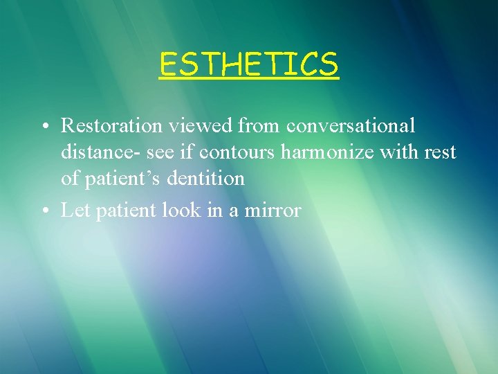 ESTHETICS • Restoration viewed from conversational distance- see if contours harmonize with rest of