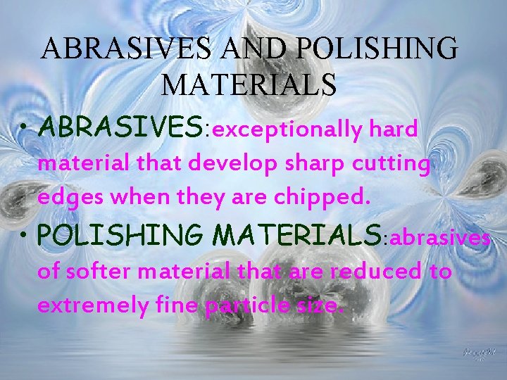 ABRASIVES AND POLISHING MATERIALS • ABRASIVES: exceptionally hard material that develop sharp cutting edges