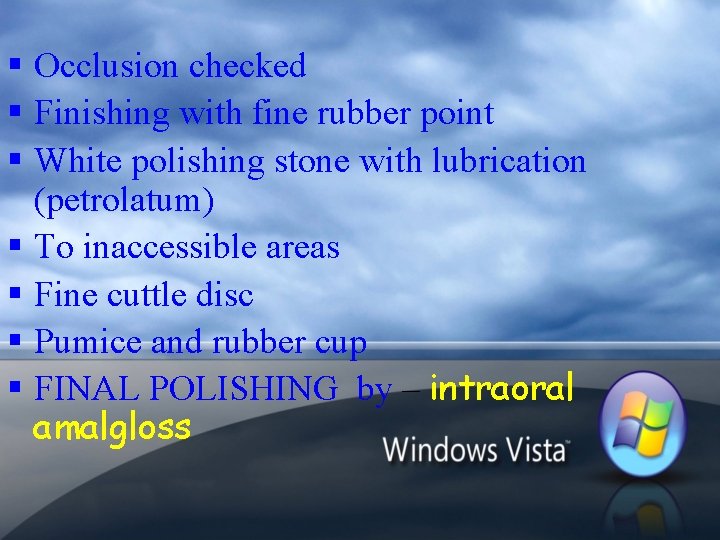 § Occlusion checked § Finishing with fine rubber point § White polishing stone with