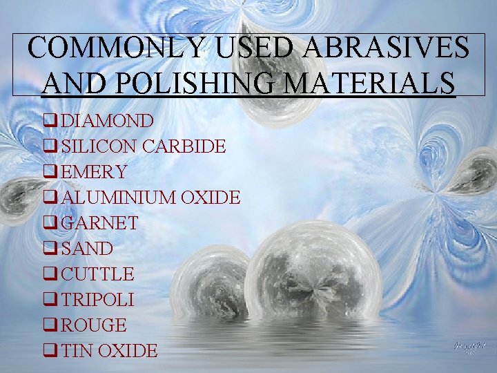 COMMONLY USED ABRASIVES AND POLISHING MATERIALS q DIAMOND q SILICON CARBIDE q EMERY q