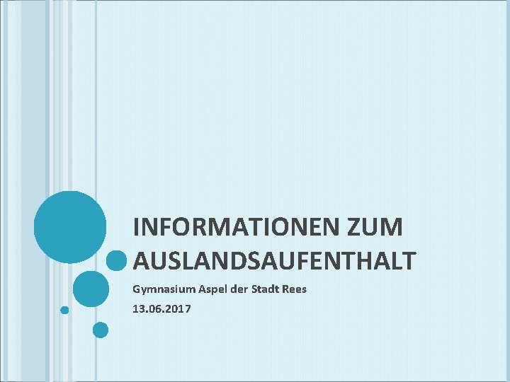 INFORMATIONEN ZUM AUSLANDSAUFENTHALT Gymnasium Aspel der Stadt Rees 13. 06. 2017 