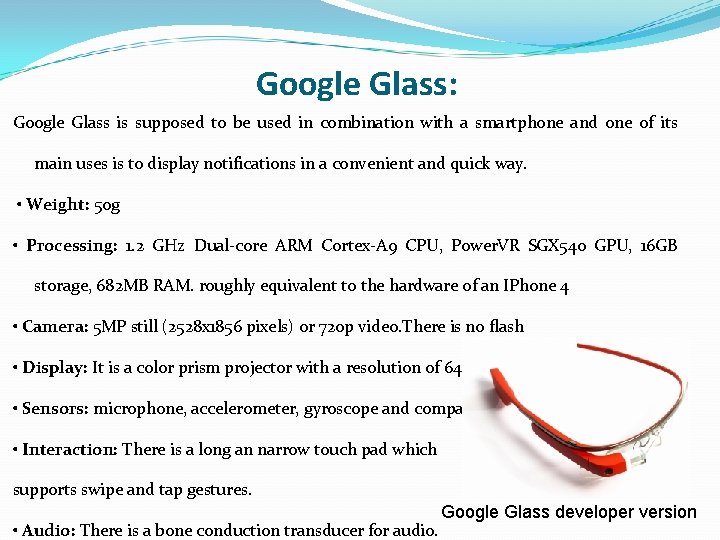 Google Glass: Google Glass is supposed to be used in combination with a smartphone