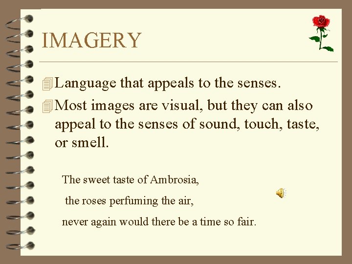 IMAGERY 4 Language that appeals to the senses. 4 Most images are visual, but