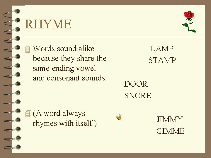 RHYME 4 Words sound alike because they share the same ending vowel and consonant