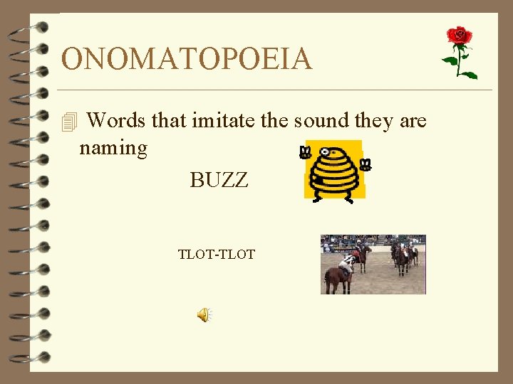 ONOMATOPOEIA 4 Words that imitate the sound they are naming BUZZ TLOT-TLOT 