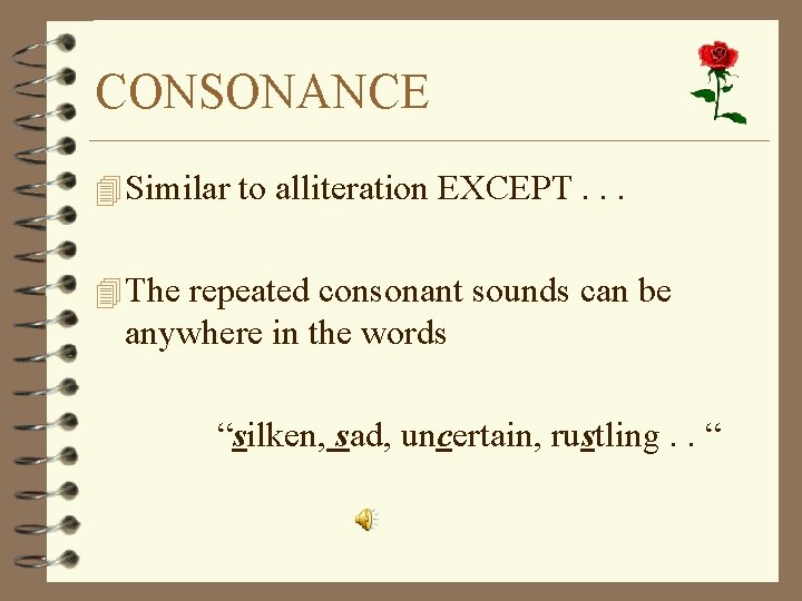 CONSONANCE 4 Similar to alliteration EXCEPT. . . 4 The repeated consonant sounds can