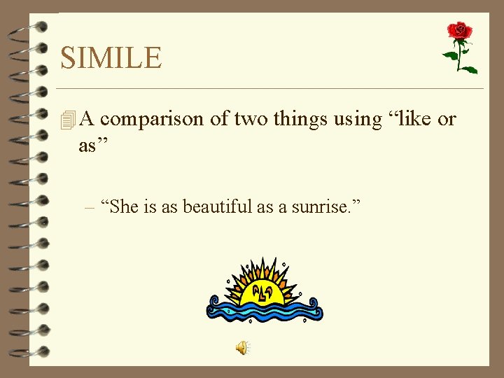 SIMILE 4 A comparison of two things using “like or as” – “She is