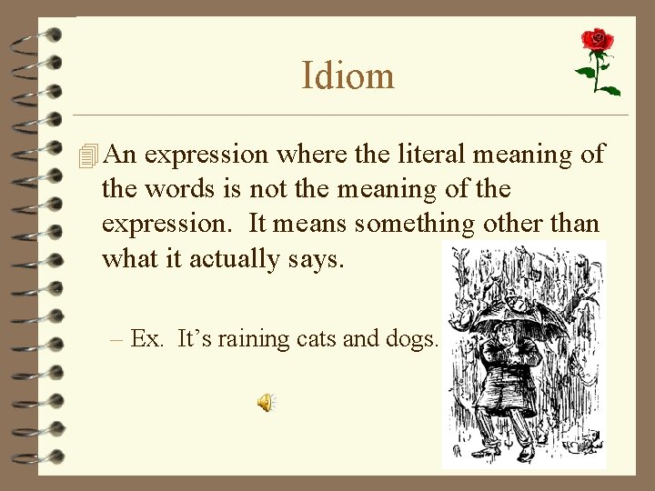 Idiom 4 An expression where the literal meaning of the words is not the