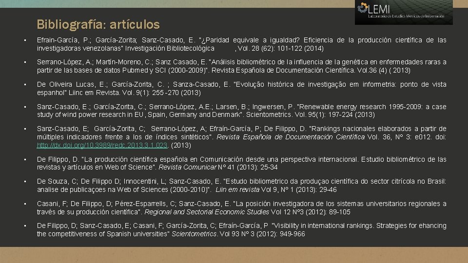 Bibliografía: artículos • Efrain-García, P. ; García-Zorita; Sanz-Casado, E. “¿Paridad equivale a igualdad? Eficiencia