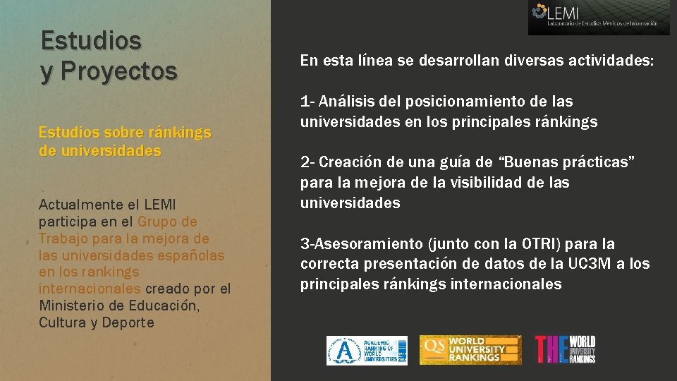 Estudios y Proyectos Estudios sobre ránkings de universidades Actualmente el LEMI participa en el